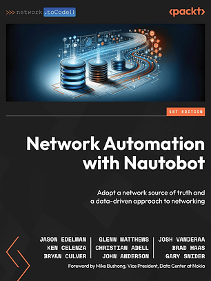  Network Automation with Nautobot: Adopt a network source of truth and a data-driven approach to networking 