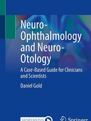  Neuro-Ophthalmology and Neuro-Otology: A Case-Based Guide for Clinicians and Scientists 