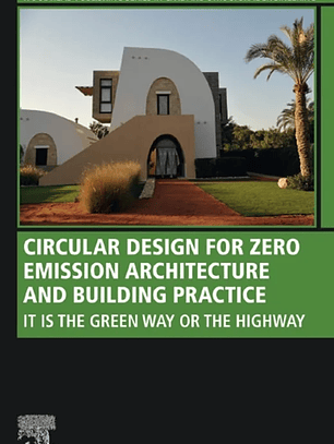 Circular Design for Zero Emission Architecture and Building Practice: It is the Green Way or the Highway