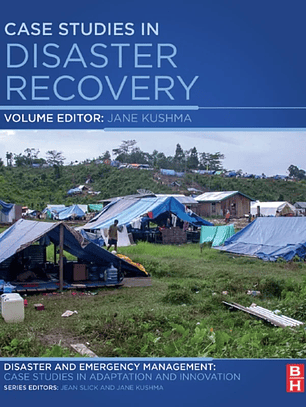 Case Studies in Disaster Recovery: A Volume in the Disaster and Emergency Management: Case Studies in Adaptation and Innovation Series