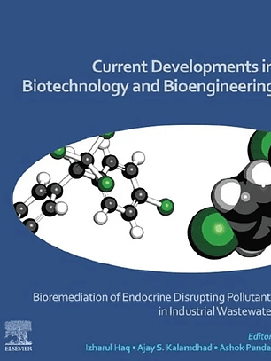 Current Developments in Biotechnology and Bioengineering: Bioremediation of Endocrine Disrupting Pollutants in Industrial Wastewater