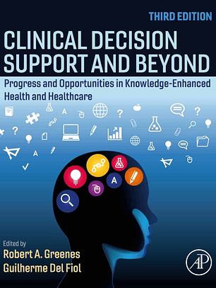 Clinical Decision Support and Beyond: Progress and Opportunities in Knowledge-Enhanced Health and Healthcare 3rd Edition
