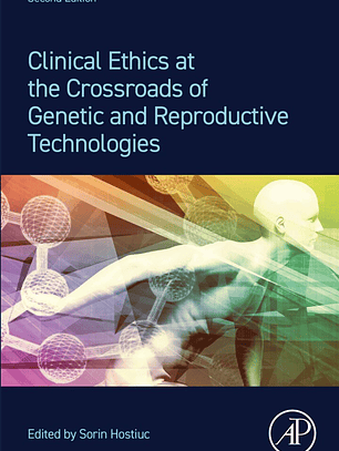 Clinical Ethics at the Crossroads of Genetic and Reproductive Technologies 2nd Edition