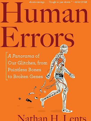 Human Errors: A Panorama of Our Glitches, from Pointless Bones to Broken Genes