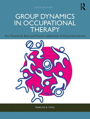 Group Dynamics in Occupational Therapy: The Theoretical Basis and Practice Application of Group Intervention 6th Edition 
