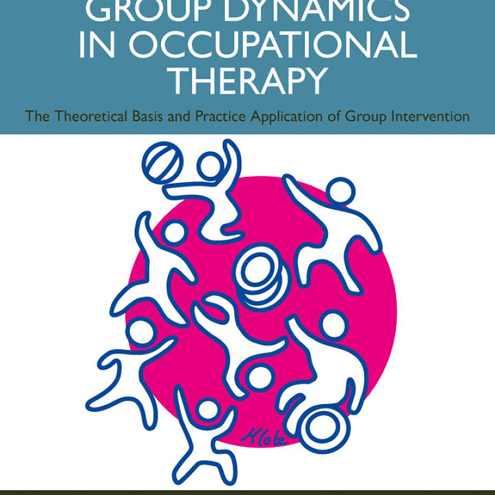 Group Dynamics in Occupational Therapy: The Theoretical Basis and Practice Application of Group Intervention 6th Edition  1