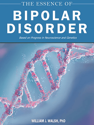 The Essence of Bipolar Disorder Based on Progress in Neuroscience and Genetics 