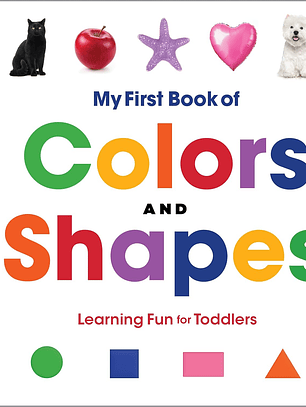 My First Book of Colors and Shapes: Learning Fun for Toddlers