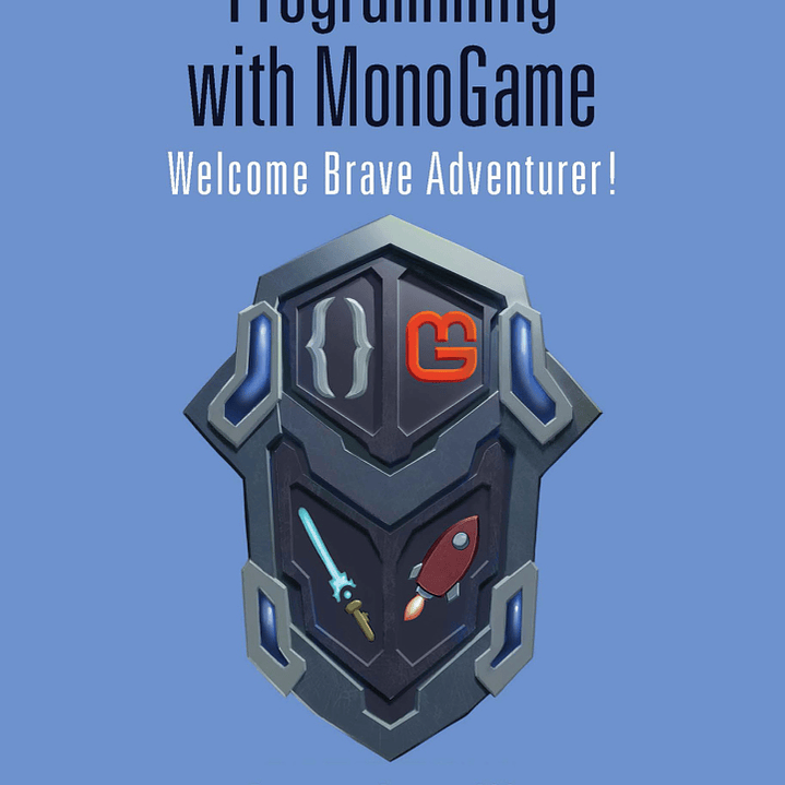 A Gamer's Introduction to Programming with MonoGame: Welcome Brave Adventurer!  1