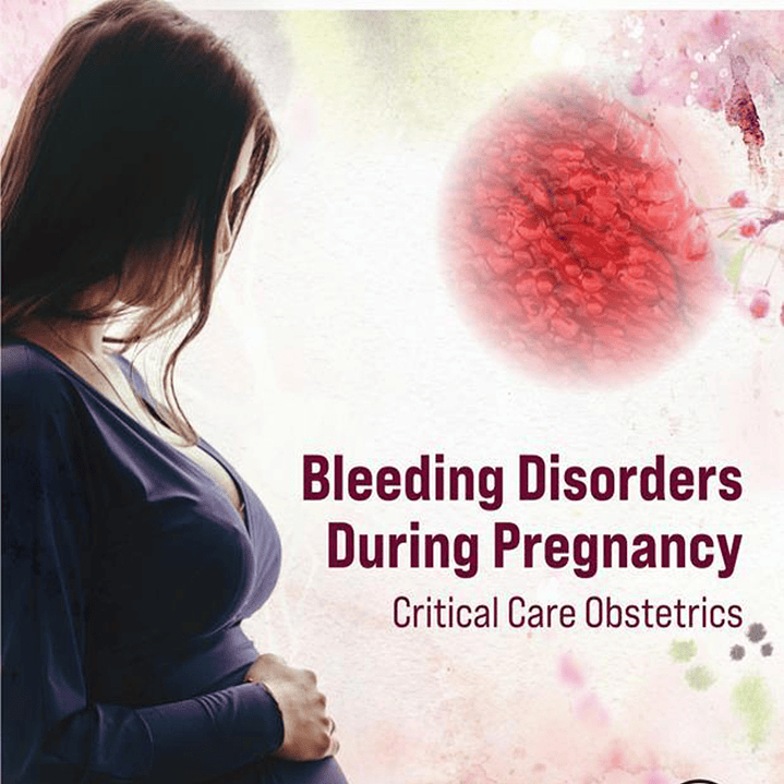 Bleeding Disorders During Pregnancy: Critical Care Obstetrics 1