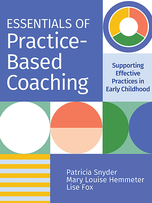 Essentials of Practice-Based Coaching: Supporting Effective Practices in Early Childhood 
