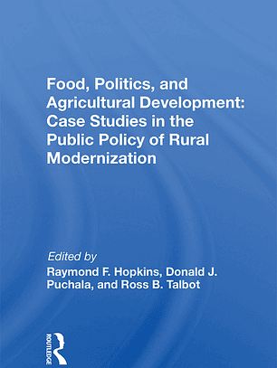Food, Politics, And Agricultural Development: Case Studies In The Public Policy Of Rural Modernization