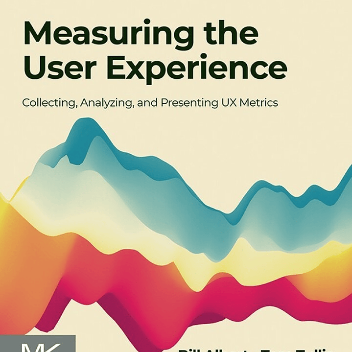 Measuring the User Experience: Collecting, Analyzing, and Presenting UX Metrics 3rd Edition 1