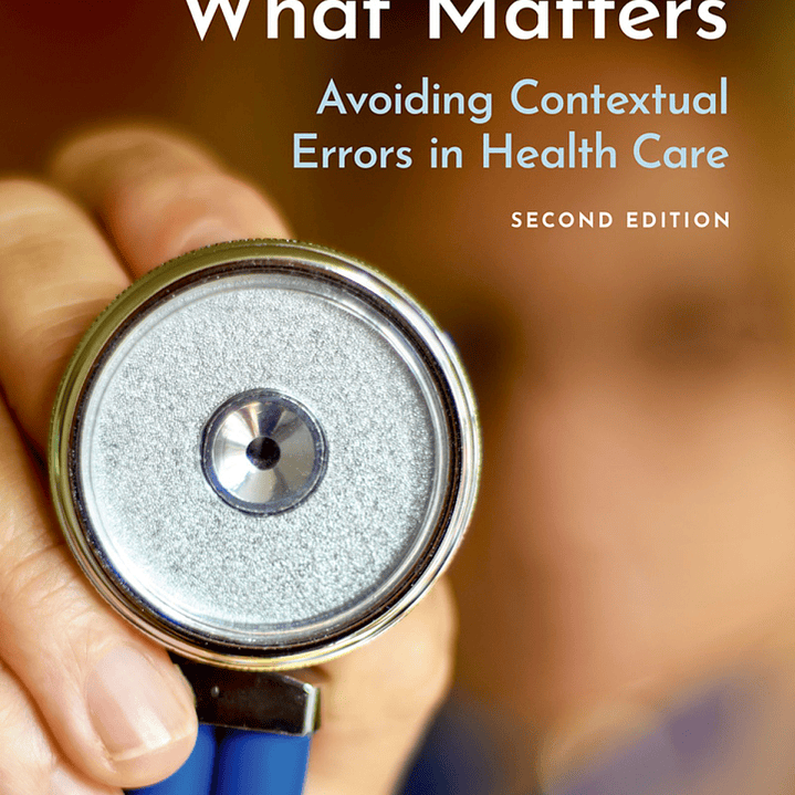 Listening for What Matters: Avoiding Contextual Errors in Health Care 2nd Edition 1