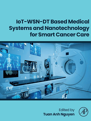 IoT-WSN-DT Based Medical Systems and Nanotechnology for Smart Cancer Care 