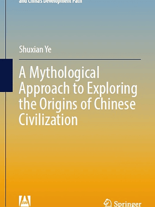 A Mythological Approach to Exploring the Origins of Chinese Civilization