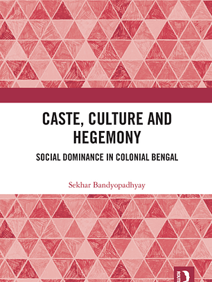Caste, Culture and Hegemony: Social Dominance in Colonial Bengal 