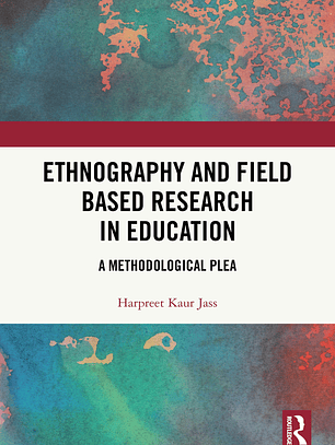 Ethnography and Field Based Research in Education: A Methodological Plea 
