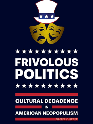 Frivolous Politics: Cultural Decadence in American Neopopulism