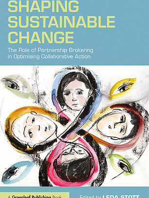 Shaping Sustainable Change: The Role of Partnership Brokering in Optimising Collaborative Action