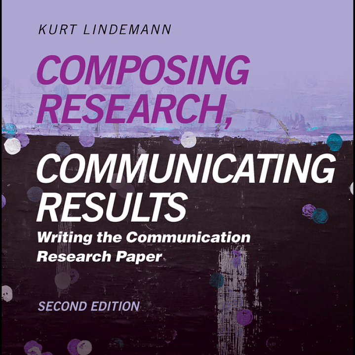 Composing Research, Communicating Results: Writing the Communication Research Paper 2nd Edition 1