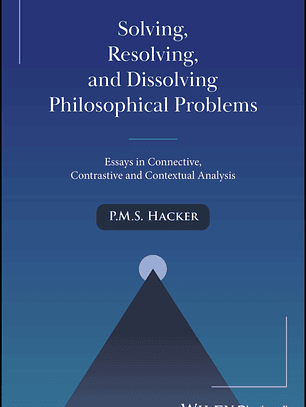 Solving, Resolving, and Dissolving Philosophical Problems: Essays in Connective, Contrastive and Contextual Analysis