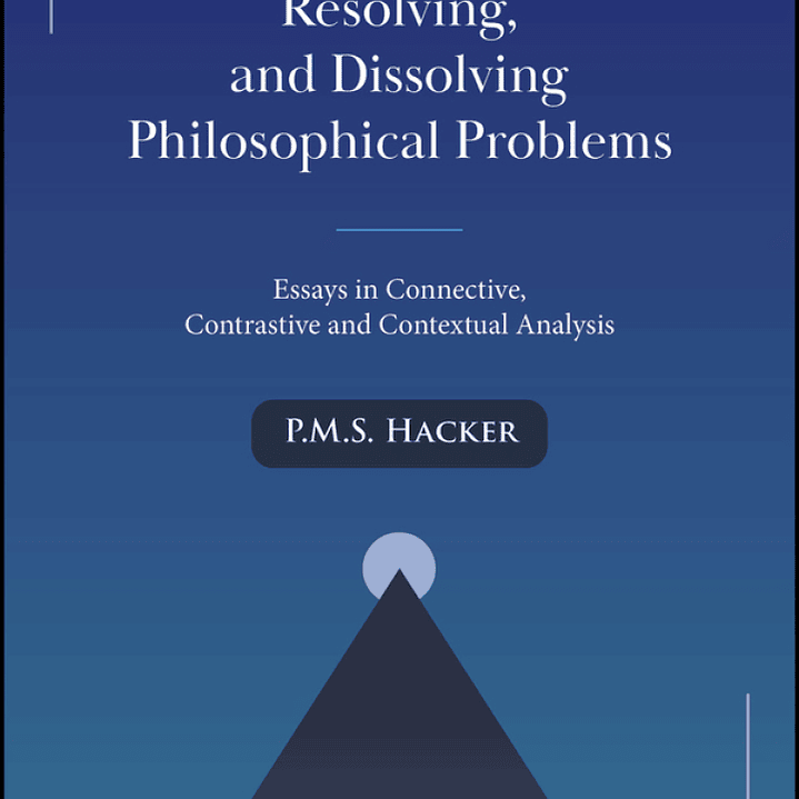 Solving, Resolving, and Dissolving Philosophical Problems: Essays in Connective, Contrastive and Contextual Analysis 1