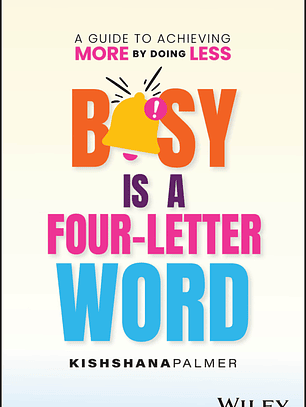 Busy Is a Four-Letter Word A Guide to Achieving More by Doing Less