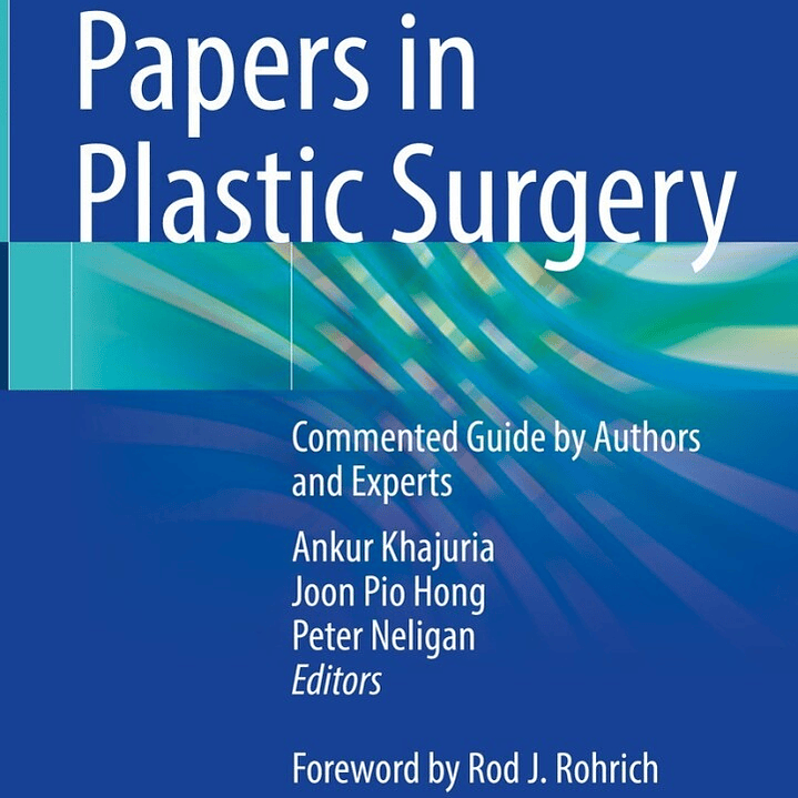 Landmark Papers in Plastic Surgery: Commented Guide by Authors and Experts 1