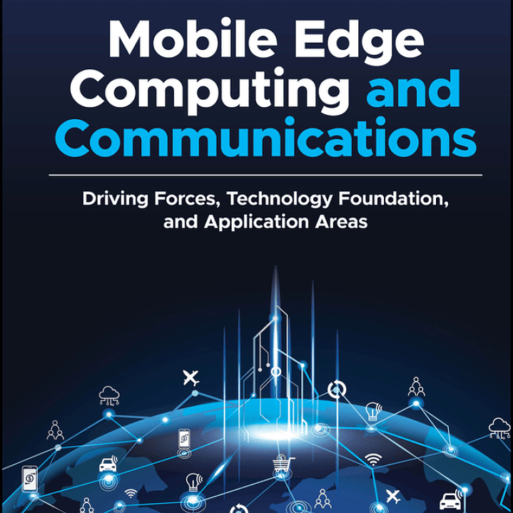 Mobile Edge Computing and Communications: Driving Forces, Technology Foundation, and Application Areas 1