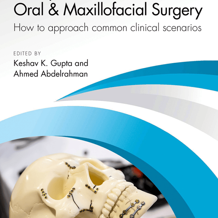 Principles and Practicalities of Oral & Maxillofacial Surgery: How to approach common clinical scenarios 1