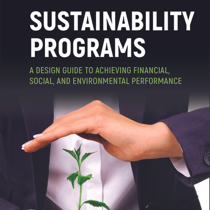 Sustainability Programs: A Design Guide to Achieving Financial, Social, and Environmental Performance 1