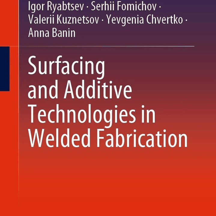 Surfacing and Additive Technologies in Welded Fabrication 1