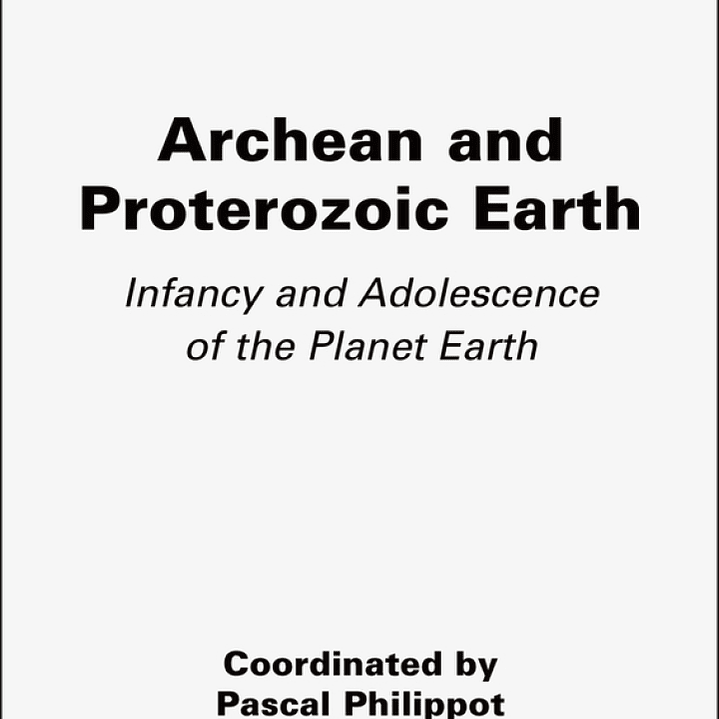 Archean and Proterozoic Earth: Infancy and Adolescence of the Planet Earth 1