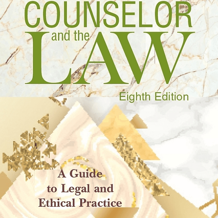 The Counselor and the Law: A Guide to Legal and Ethical Practice 1
