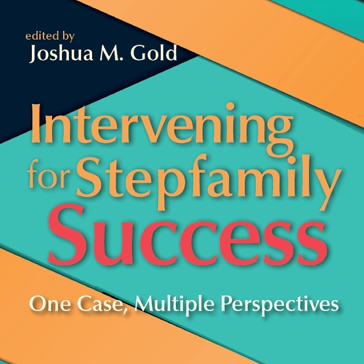 Intervening for Stepfamily Success: One Case, Multiple Perspectives 1