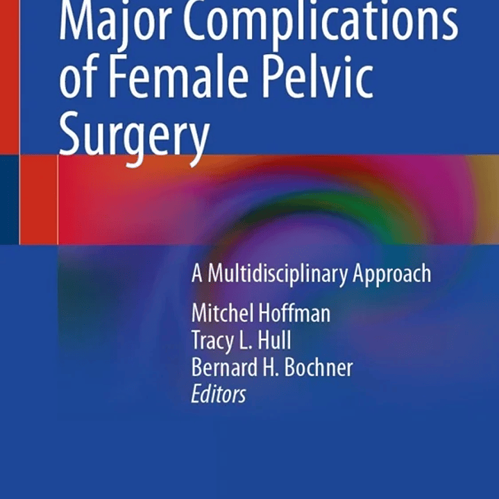 Major Complications of Female Pelvic Surgery: A Multidisciplinary Approach 1