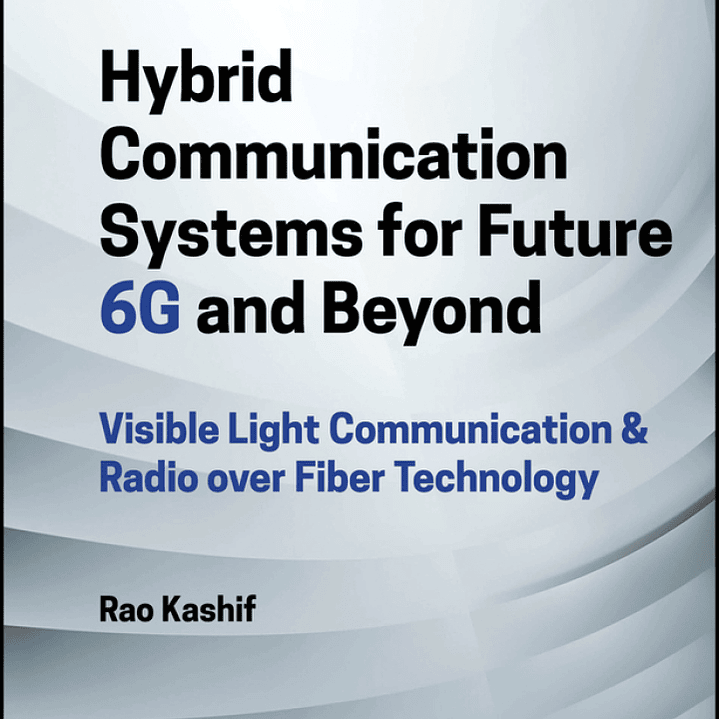 Hybrid Communication Systems for Future 6G and Beyond: Visible Light Communication & Radio over Fiber Technology 1