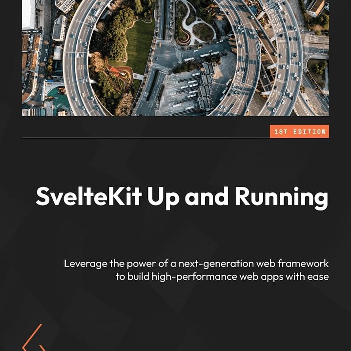SvelteKit Up and Running: Leverage the power of a next-generation web framework to build high-performance web apps with ease 1