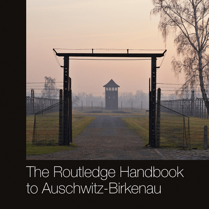 The Routledge Handbook to Auschwitz-Birkenau 1