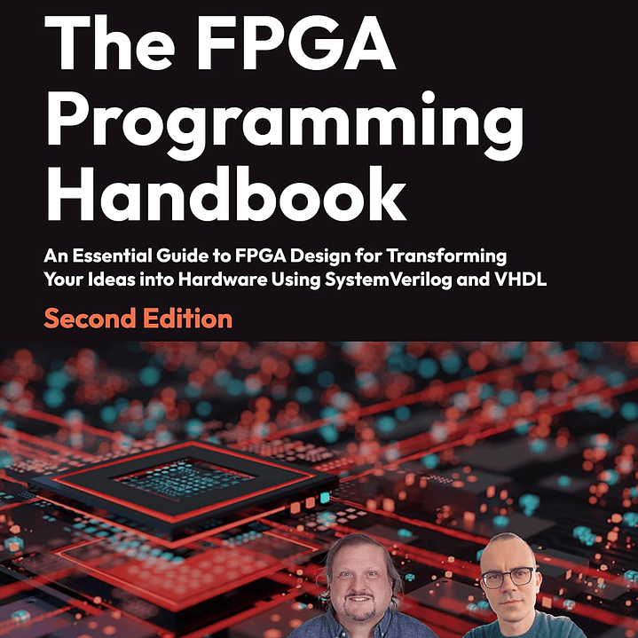 The FPGA Programming Handbook: An essential guide to FPGA design for transforming ideas into hardware using SystemVerilog and VHDL 2nd Edition  1