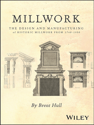 Millwork: The Design and Manufacturing of Historic Millwork from 1740 - 1950