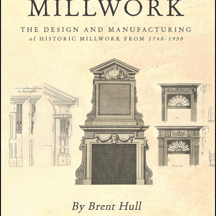 Millwork: The Design and Manufacturing of Historic Millwork from 1740 - 1950 1