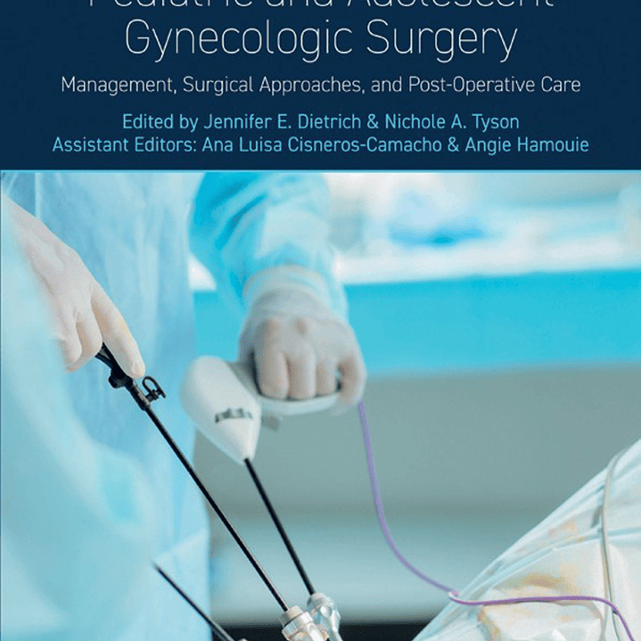 Pediatric and Adolescent Gynecologic Surgery: Management, Surgical Approaches, and Post-Operative Care 1