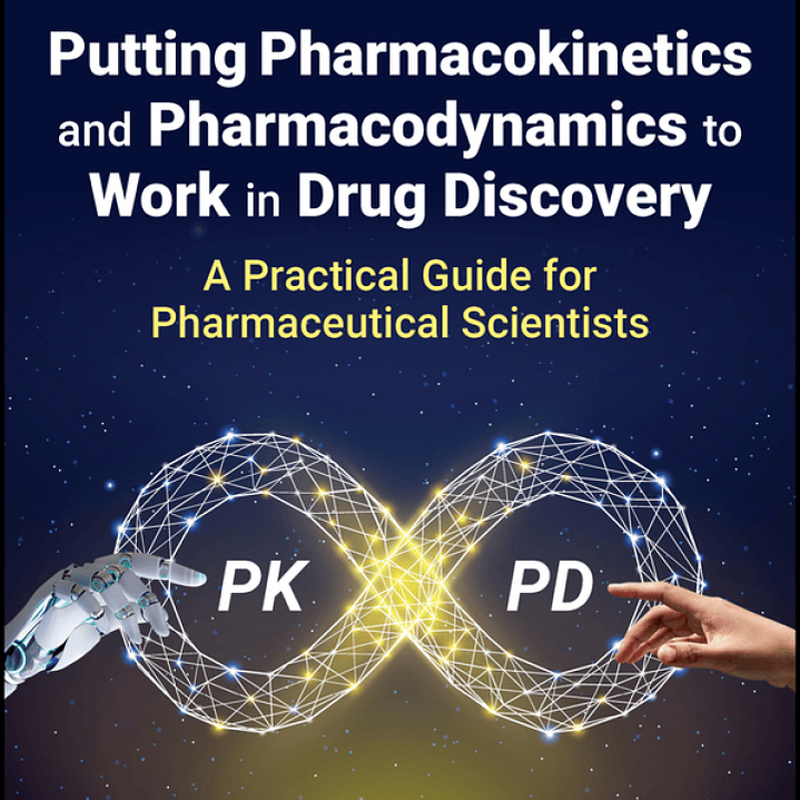 Putting Pharmacokinetics and Pharmacodynamics to Work in Drug Discovery: A Practical Guide for Pharmaceutical Scientists 1