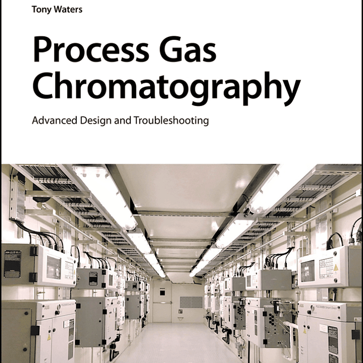 Process Gas Chromatography: Advanced Design and Troubleshooting  1