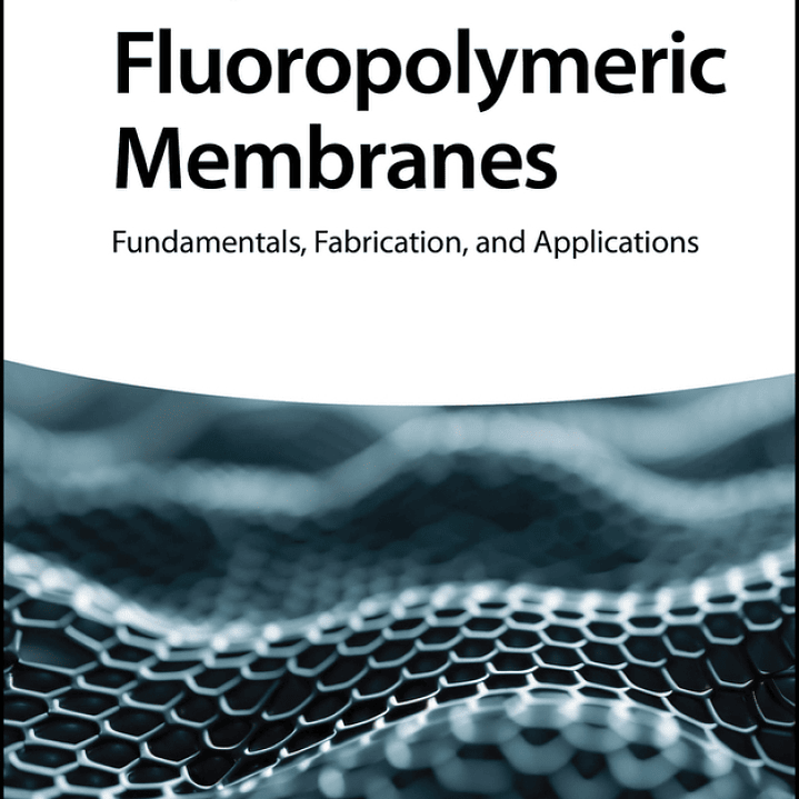 Fluoropolymeric Membranes: Fundamentals, Fabrication, and Applications 1