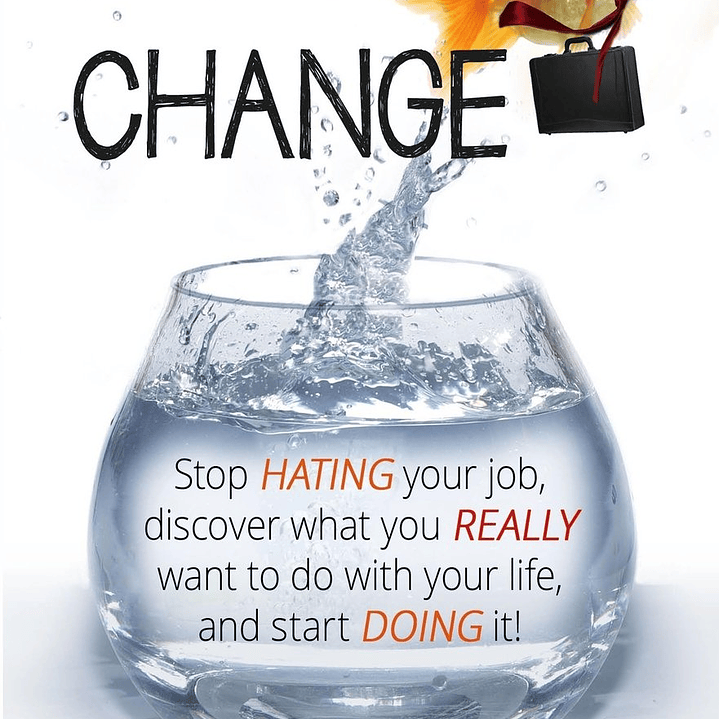 Career Change: Stop hating your job, discover what you really want to do with your life, and start doing it! 1