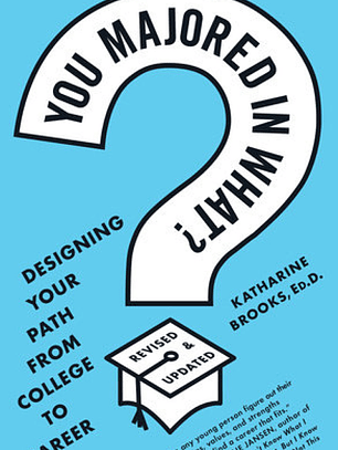 You Majored in What?: Designing Your Path from College to Career