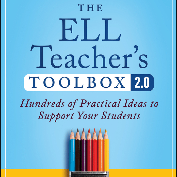 The ELL Teacher's Toolbox 2.0: Hundreds of Practical Ideas to Support Your Students 1